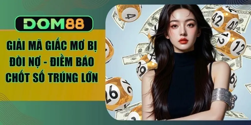 Giải Mã Giấc Mơ Bị Đòi Nợ - Điềm Báo Chốt Số Trúng Lớn